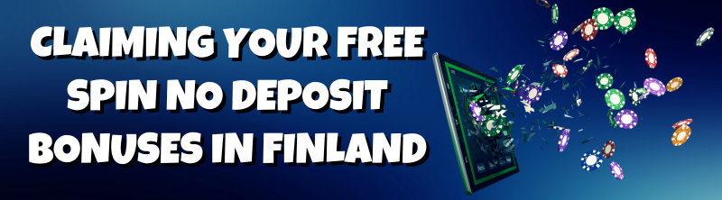 Claiming your Free Spin No Deposit Bonuses in Finland.