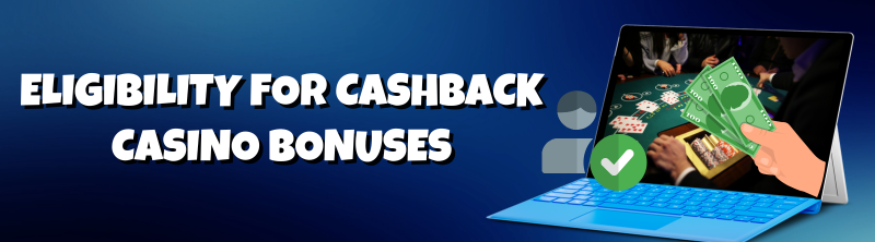Eligibility for cashback bonuses