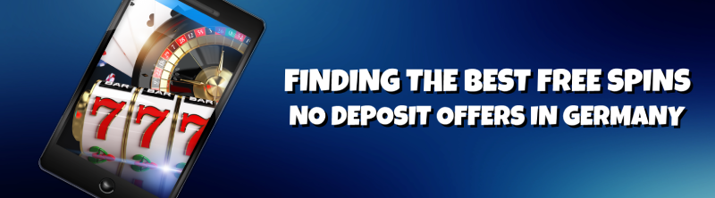 Finding the Best Free Spins No Deposit Offers in Germany