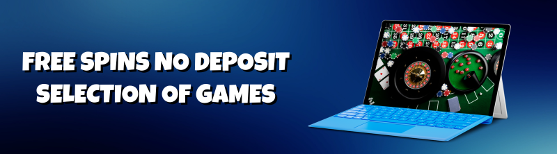 Free Spins No Deposit Selection Of Games