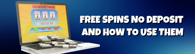 Free Spins No Deposit and how to use them