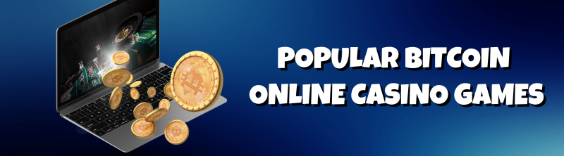 Popular Bitcoin Online Casino Games
