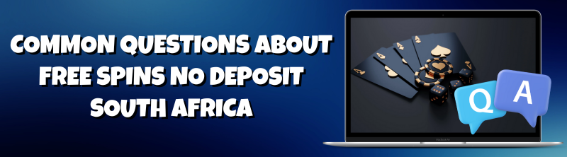 Common Questions about Free Spins No Deposit South Africa