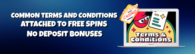 Common terms and conditions attached to free spins no deposit bonuses