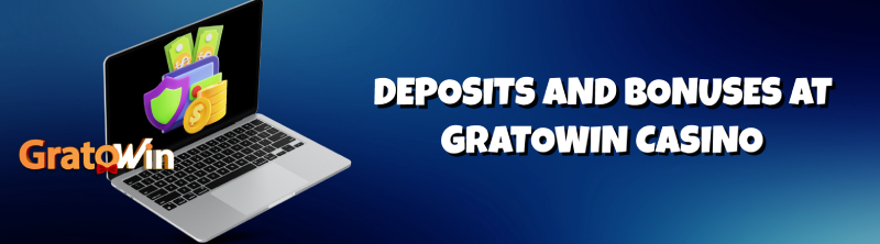 Deposits and Bonuses at GratoWin Casino
