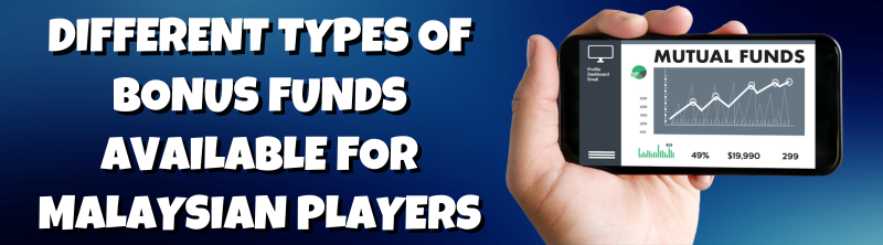 Different Types of Bonus Funds Available for Malaysian Players