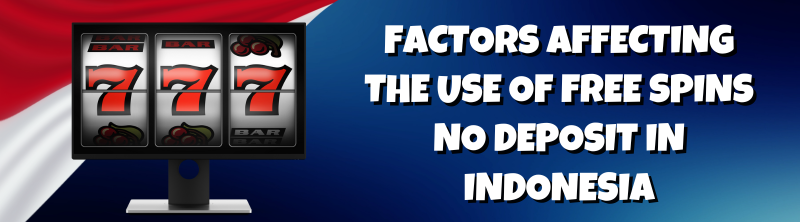 Factors Affecting the Use of Free Spins No Deposit in Indonesia