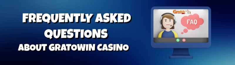 Frequently asked questions about GratoWin Casino