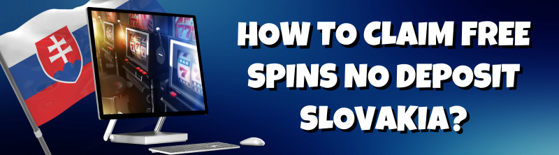 How to Claim Free Spins No Deposit Slovakia
