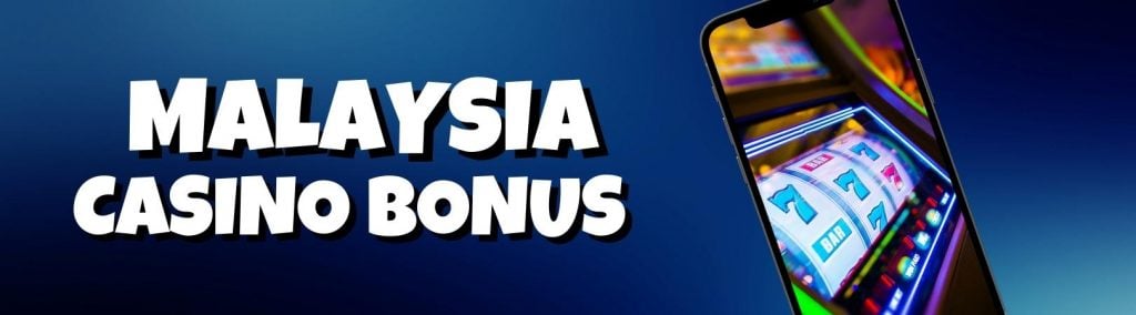 Malaysia casino bonus