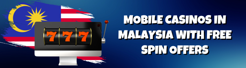 Mobile Casinos in Malaysia With Free Spin Offers