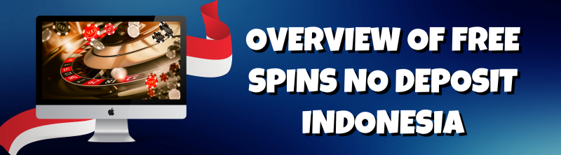 Overview of Free Spins No Deposit Indonesia