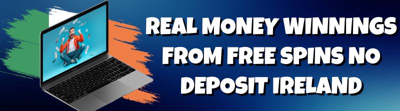 Real Money Winnings from Free Spins No Deposit Ireland