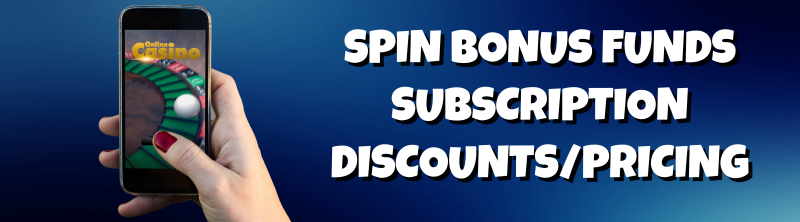 Spin Bonus Funds Subscription DiscountsPricing