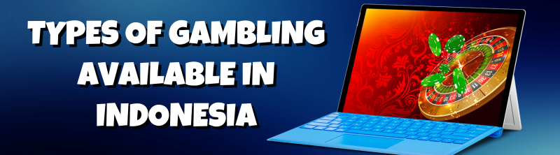 Types Of Gambling Available In Indonesia