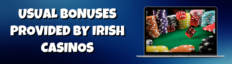 Usual Bonuses Provided by Irish Casinos