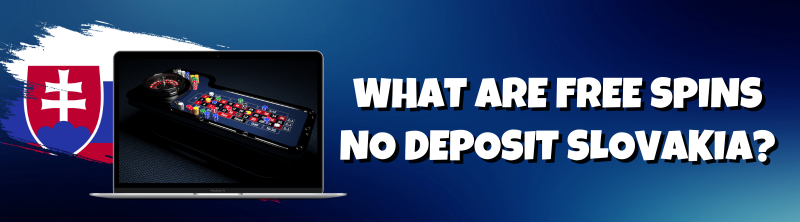 What are Free Spins No Deposit Slovakia