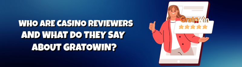 Who are casino reviewers and what do they say about GratoWin