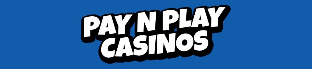 Pay n play casinos