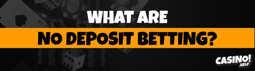 What are no deposit betting?