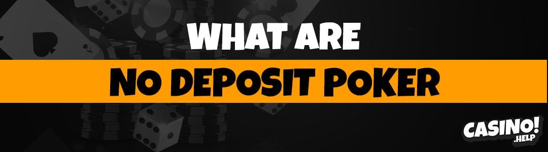 What are no deposit poker?