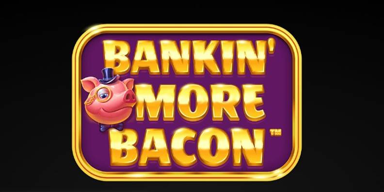 Bankin’ More Bacon review